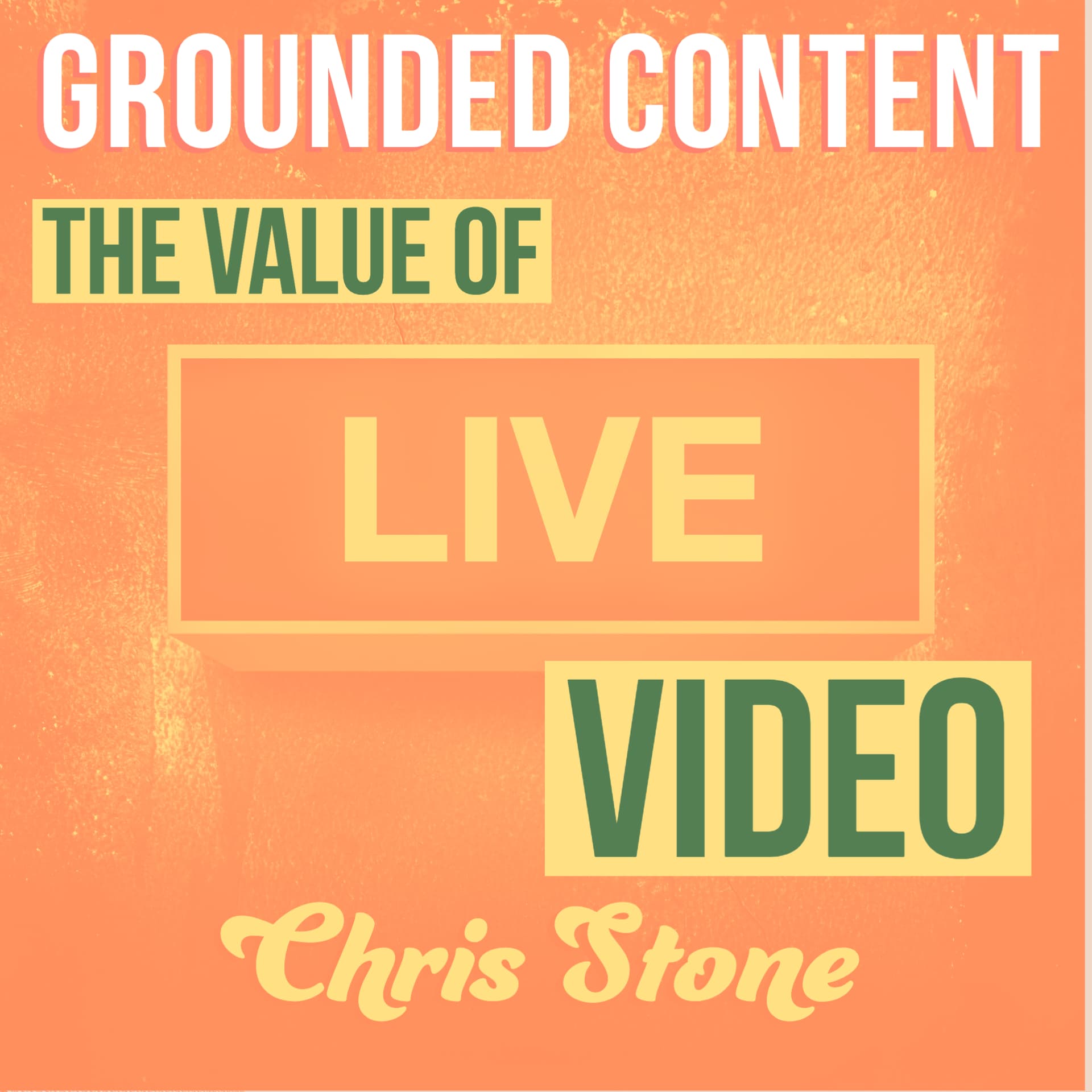 The Value of Live Video with Chris Stone - Grounded Content - content strategy, marketing, and content creation cover