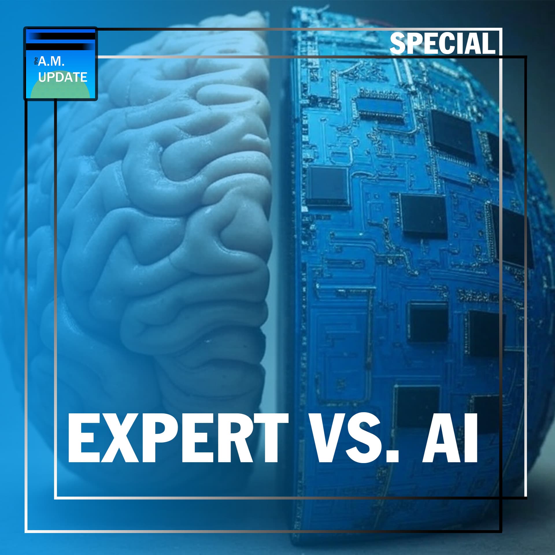SPECIAL: Expert vs. AI | 3/21/25 - The A.M. Update cover