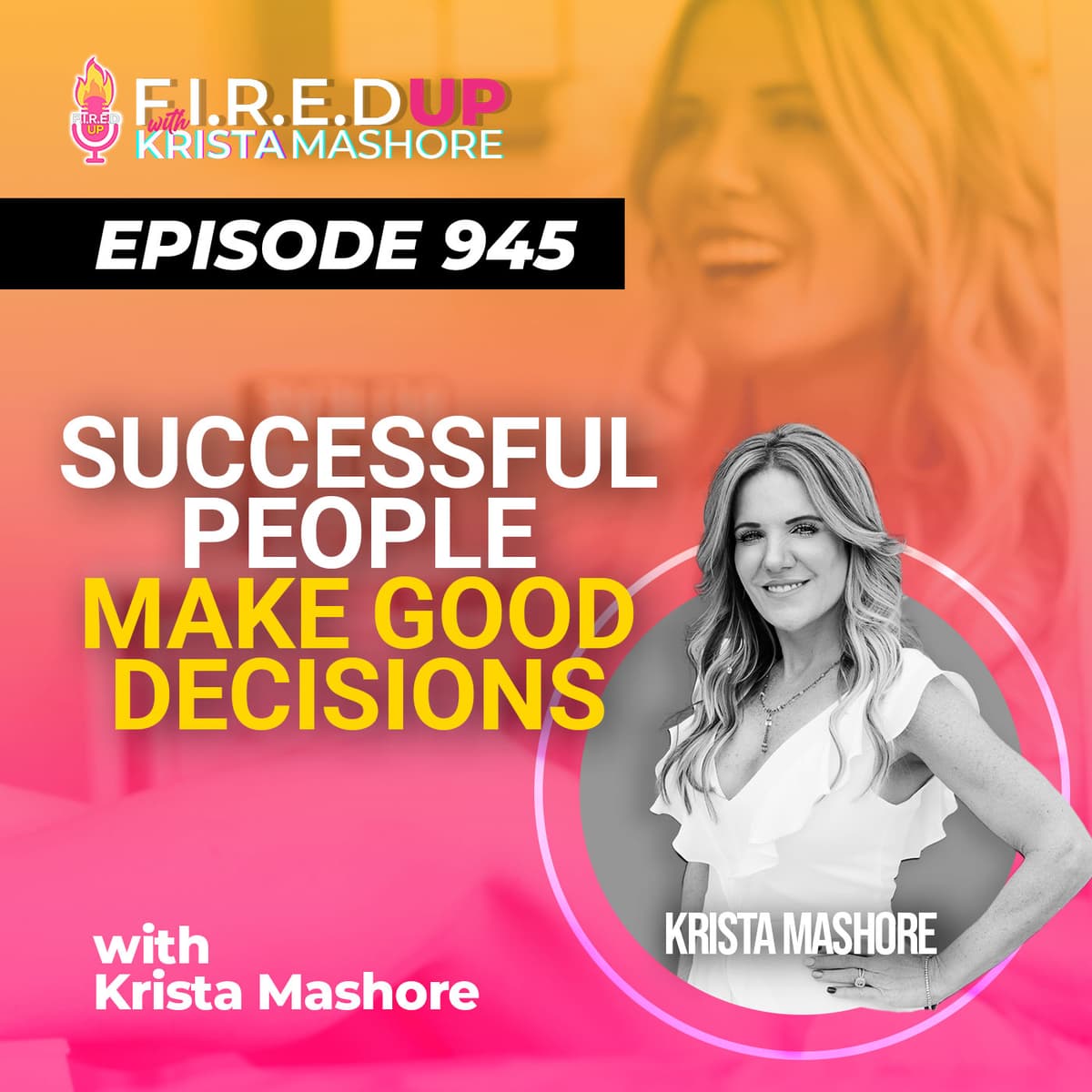 Why Successful People  Make Decisions Fast And How You Can Too - F.I.R.E.D UP with Krista Mashore cover