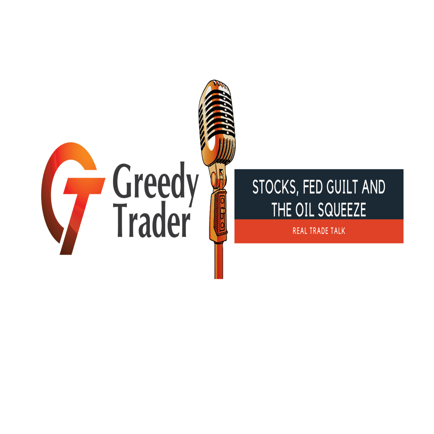 Episode 6, Stocks, The FED Guilt And The Oil Squeeze - Greedy Trader Podcast cover