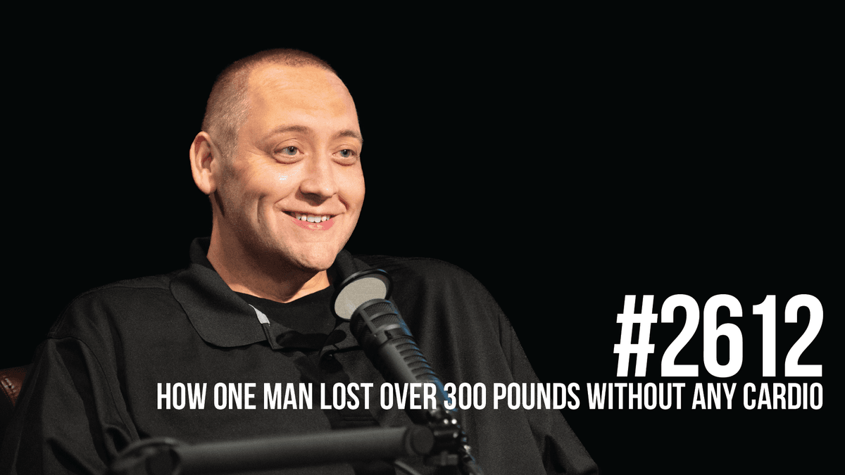 2612: How One Man Lost Over 300 Pounds Without Any Cardio - Mind Pump: Raw Fitness Truth cover