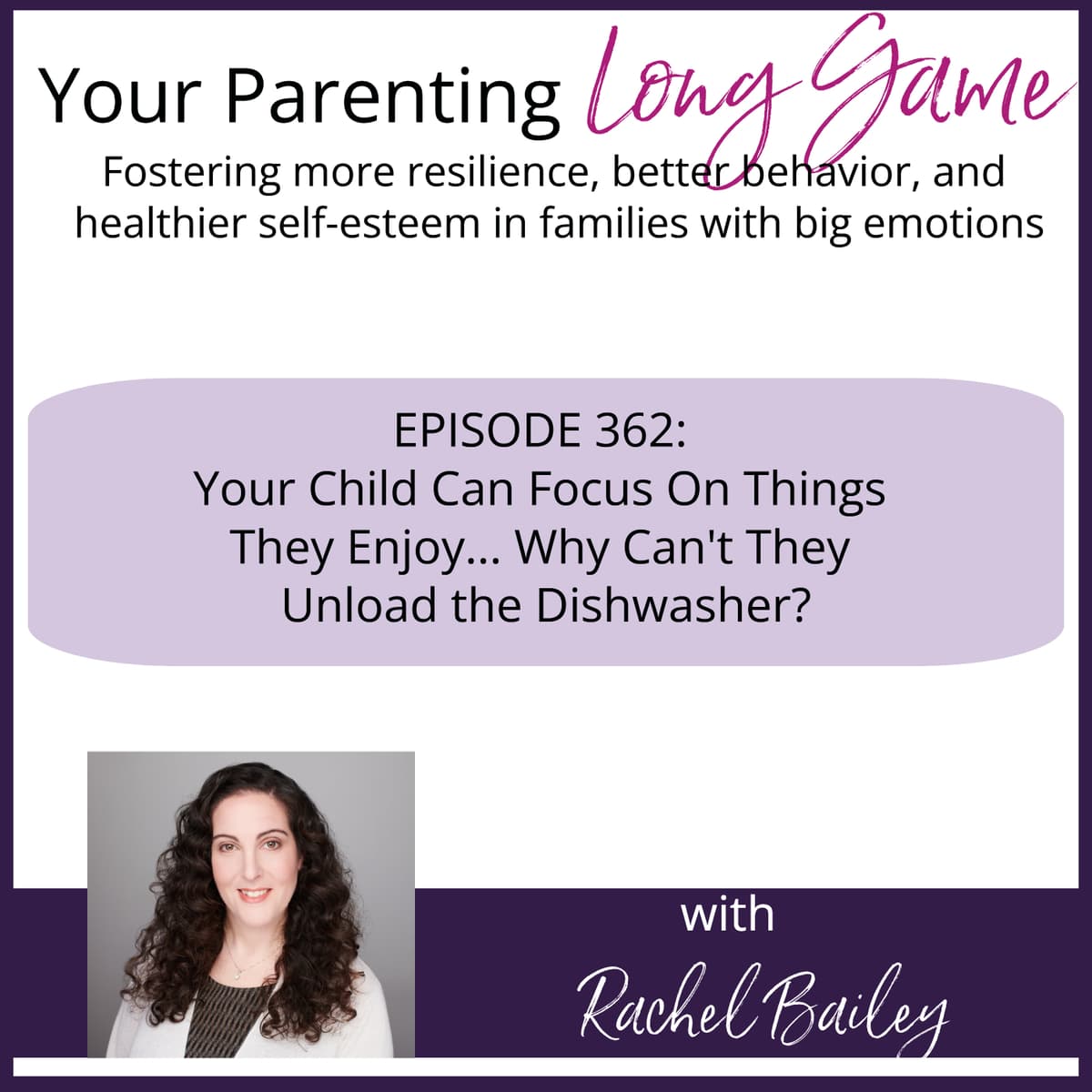 Episode 362: Your Child Can Focus on Things They Enjoy... Why Can't They Unload the Dishwasher? - Your Parenting Long Game cover