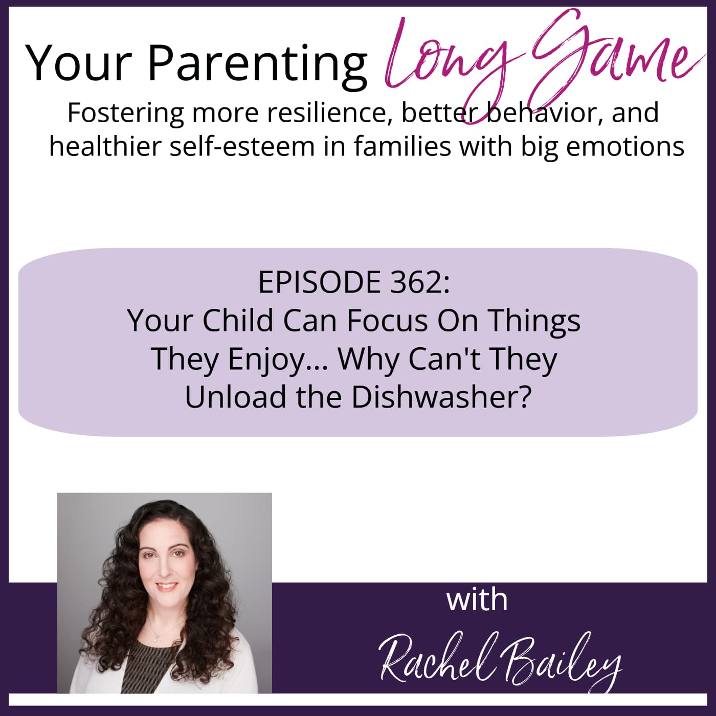 Episode 362: Your Child Can Focus on Things They Enjoy... Why Can't They Unload the Dishwasher? — Your Parenting Long Game cover