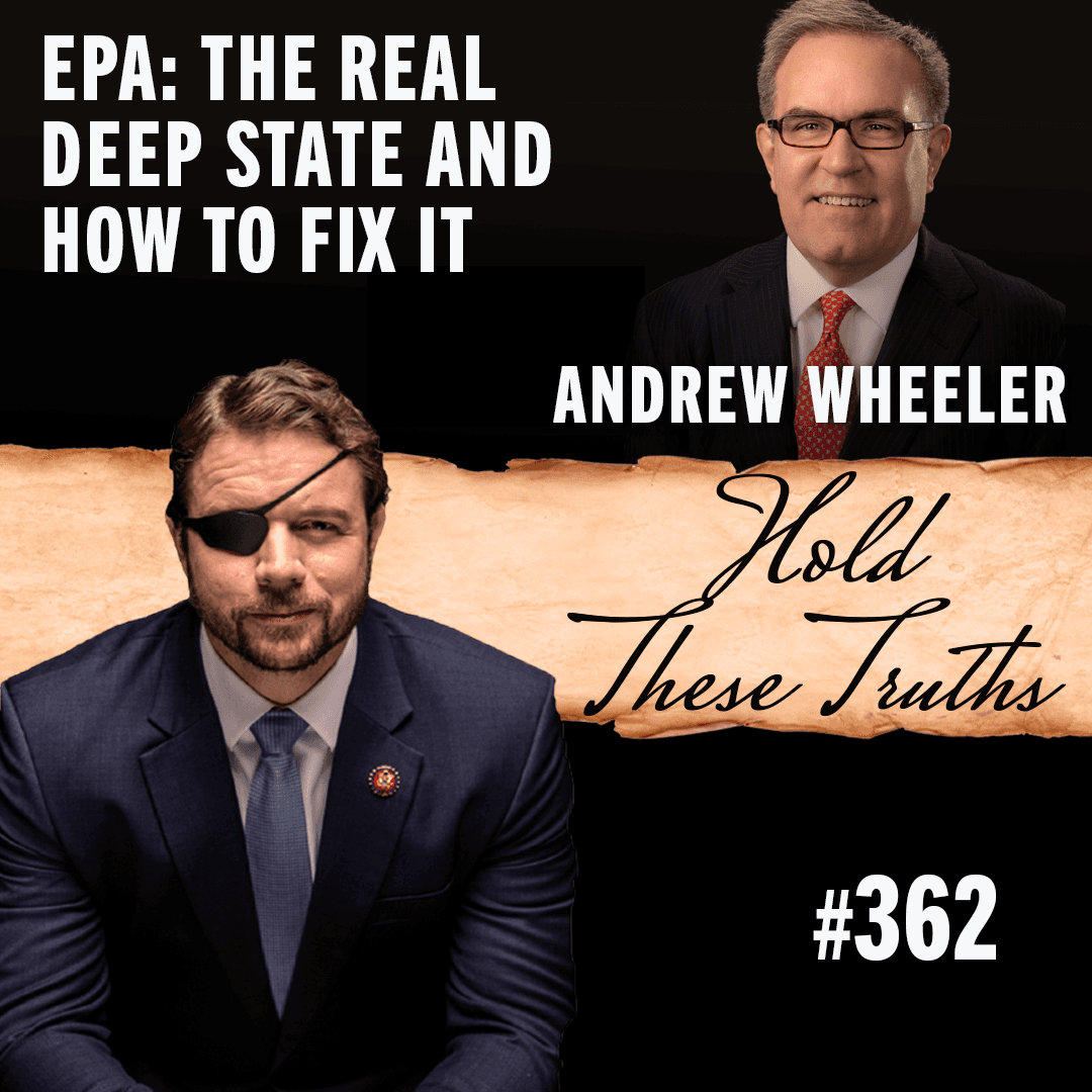 EPA: The Real Deep State and How To Fix It | Andrew Wheeler — Hold These Truths with Dan Crenshaw cover