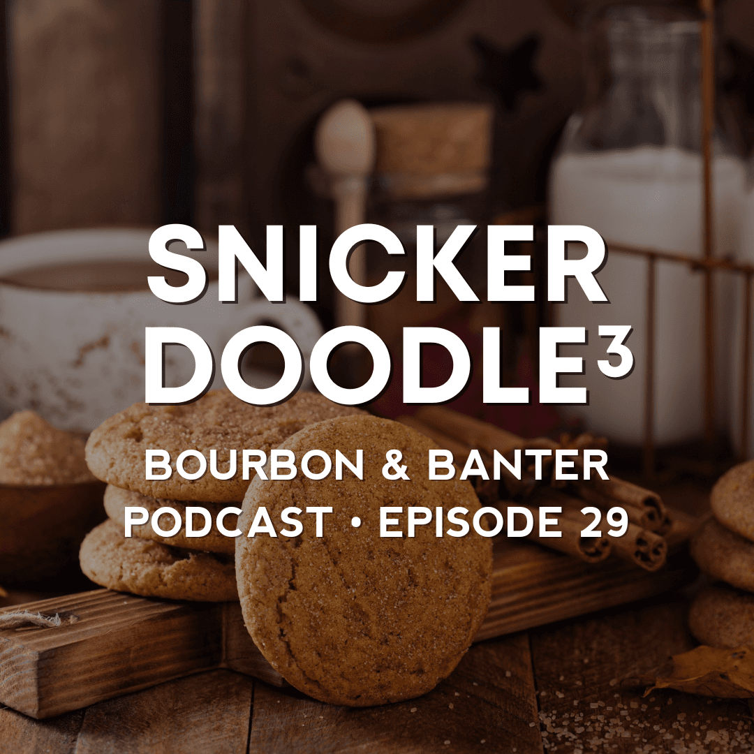 #29 - Snickerdoodle Snickerdoodle Snickerdoodle - Bourbon & Banter cover