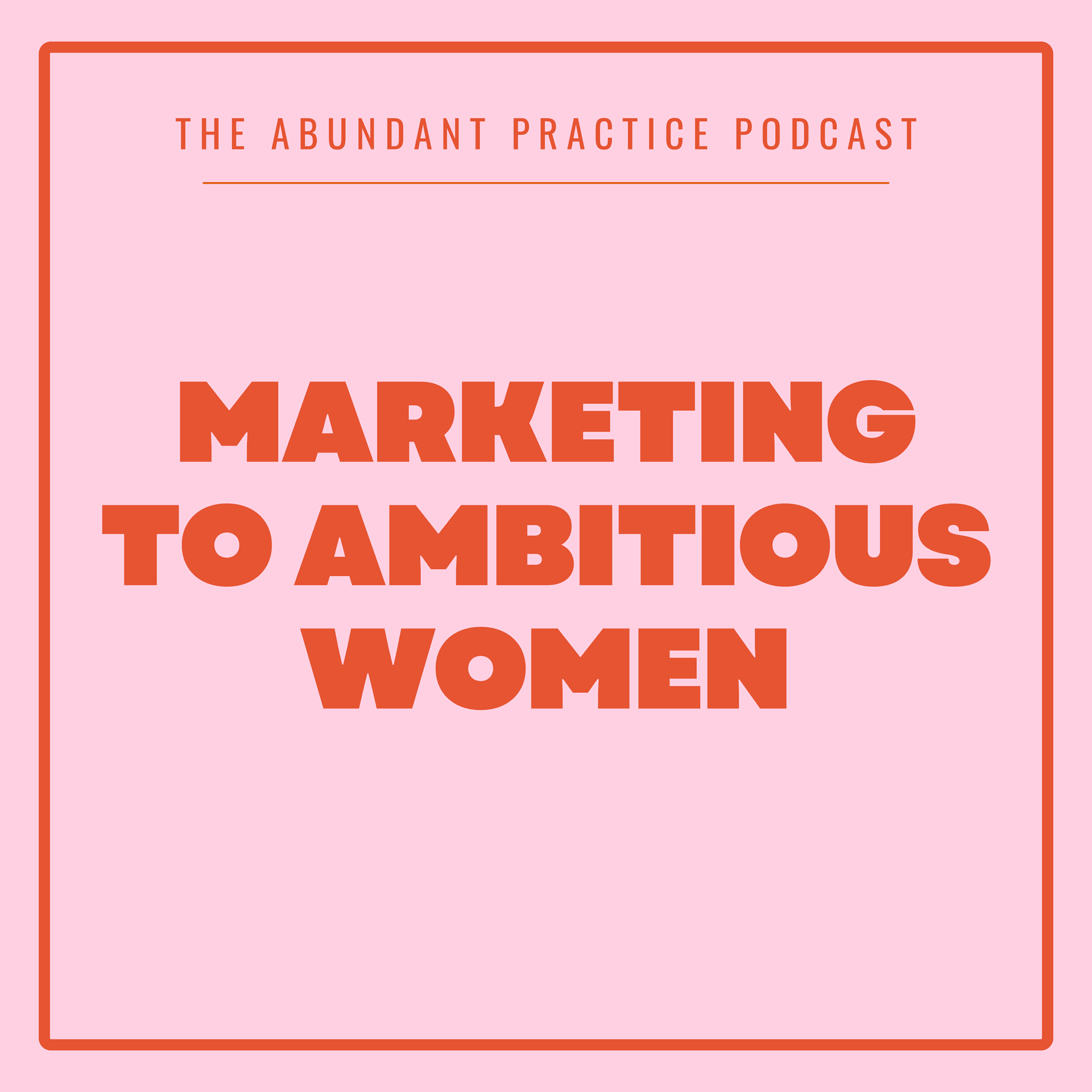 Episode #712: Marketing to Ambitious Women - Abundant Practice Podcast cover