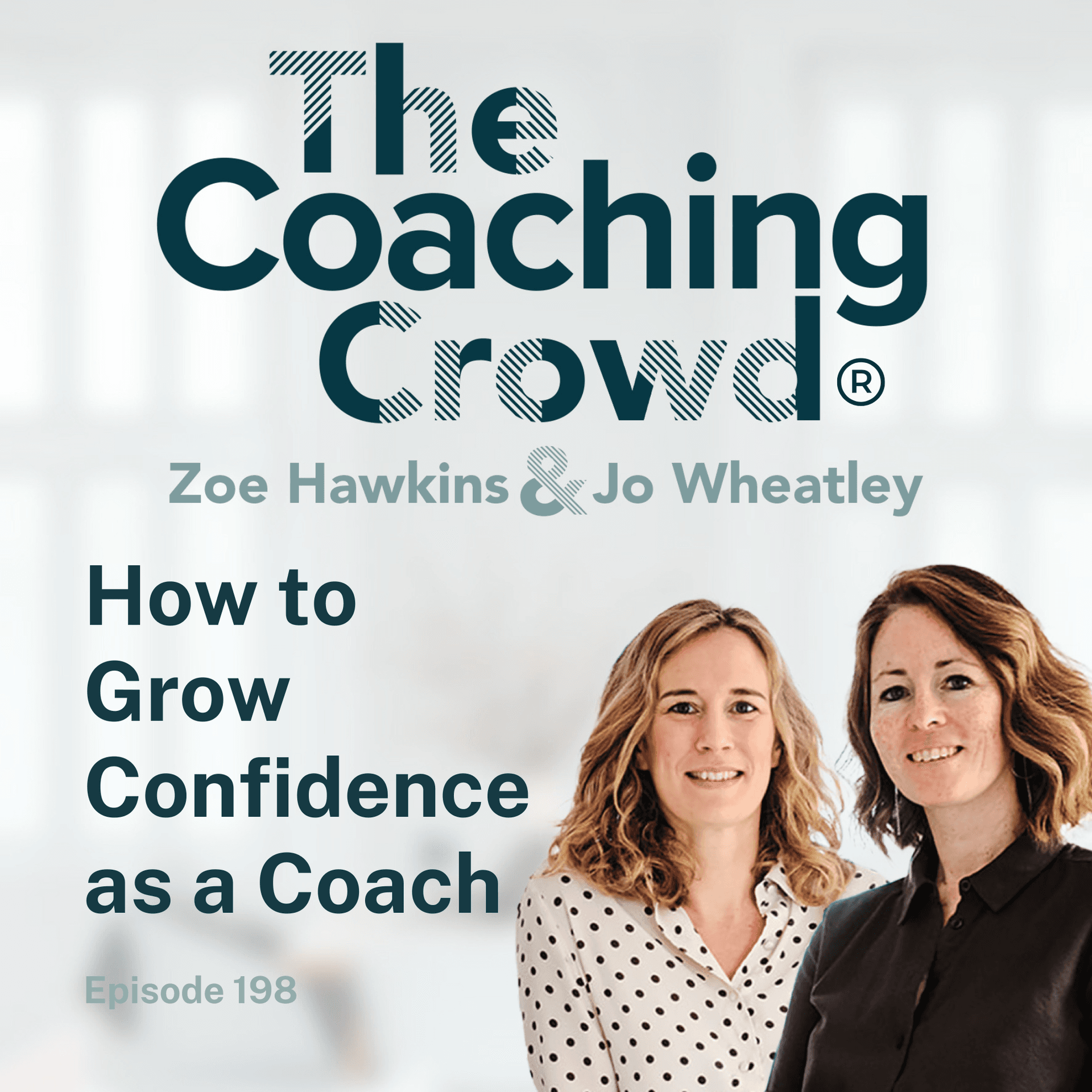 How to Grow your Confidence as a Coach - The Coaching Crowd® Podcast with Jo Wheatley & Zoe Hawkins cover