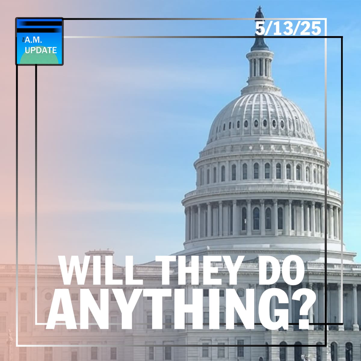 Trump Calls For Congressional Rs to Unite | Second Thoughts About Leo XIV | 5/13/25 - The A.M. Update cover