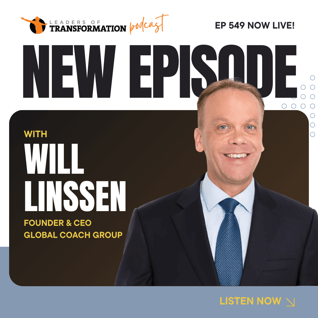 549: Triple Win Leadership Coaching: Building Extraordinary Leaders, Teams and Results with Will Linssen - Leaders Of Transformation cover