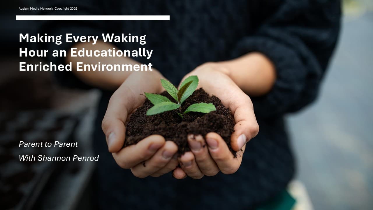 Autism Live 1.21.26: Parent to Parent – Ways to Make Every Waking Hour a Fun Educational Environment - Autism Live cover