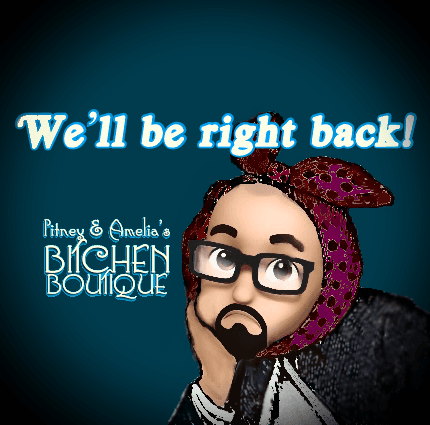 We'll be right back! - Pitney & Amelia's Bitchen Boutique cover