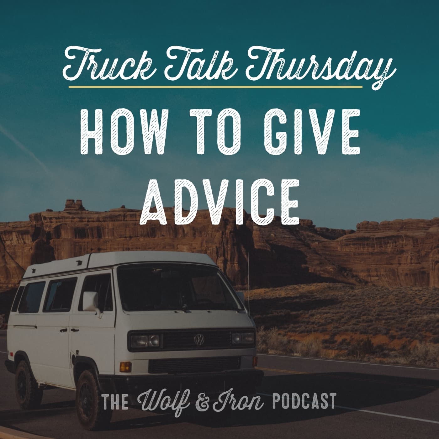 How to Give Advice // TRUCK TALK THURSDAY - Wolf & Iron | Feed the Wolf. Be the Iron. cover