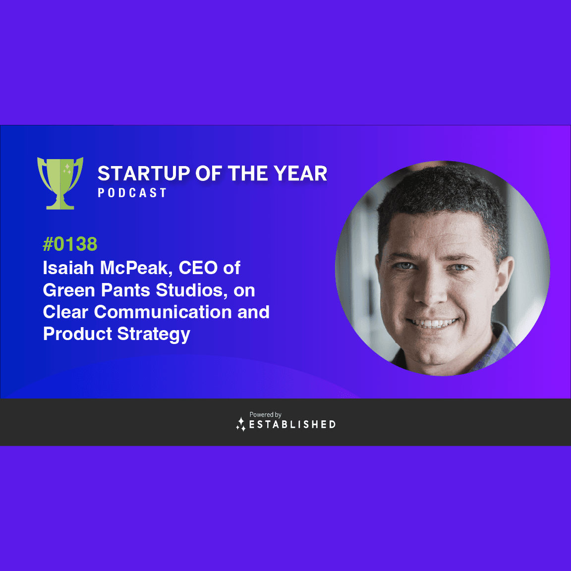 #0138 -  Isaiah McPeak, The CEO of Green Pants Studios, Stops By to Talk About What it Takes to be a Startup Leader - The Established Podcast cover