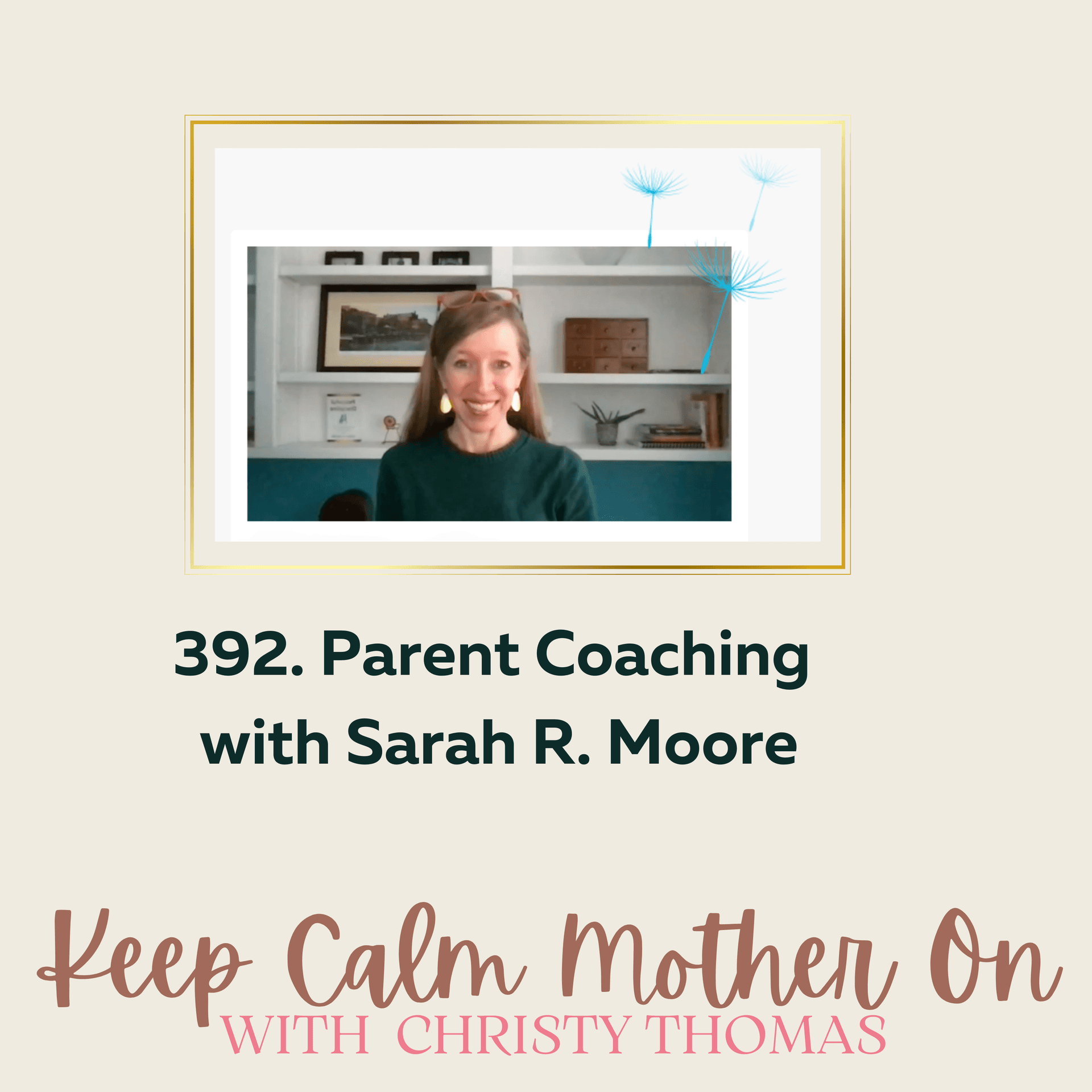 392. Roots & Growth: Parent Coaching with Dandelion Seeds, Sarah R. Moore - Keep Calm Mother On! with Christy Thomas cover