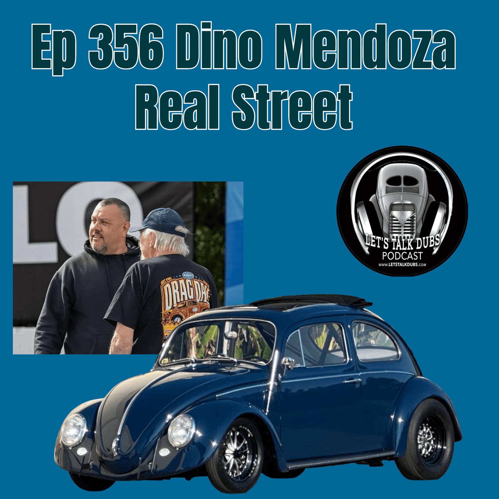 Ep 356 Dino Mendoza Real Street Race Director — Lets Talk Dubs Classic The Classic VW podcast cover