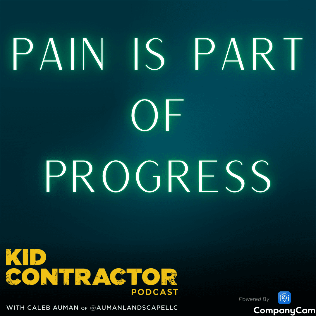 Ep 566. When Pain is Part of Progress - Kid Contractor Podcast with Caleb Auman cover