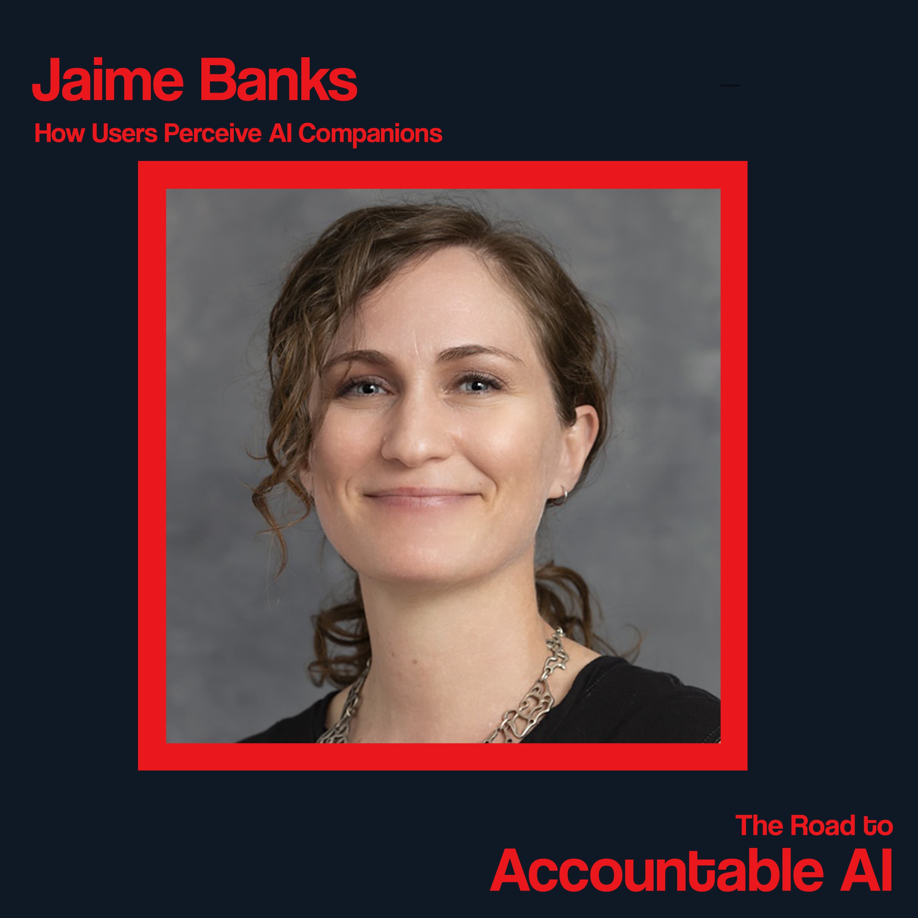 Jaime Banks: How Users Perceive AI Companions - The Road to Accountable AI cover