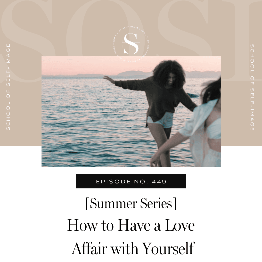449: Summer Series - How to Have a Love Affair with Yourself - School of Self-Image cover