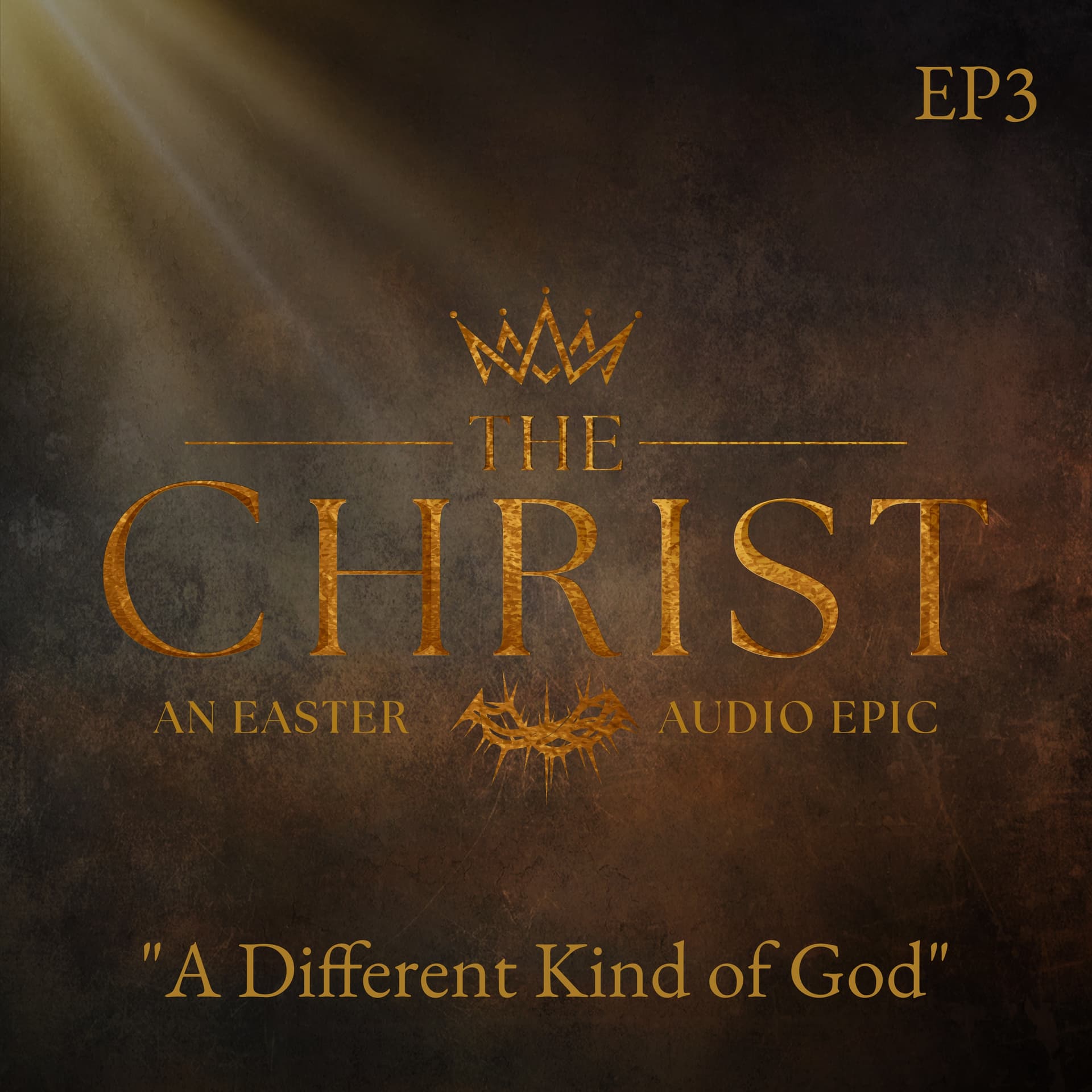 EPISODE THREE: "A Different Kind of God" - THE CHRIST - An Easter Audio Epic cover
