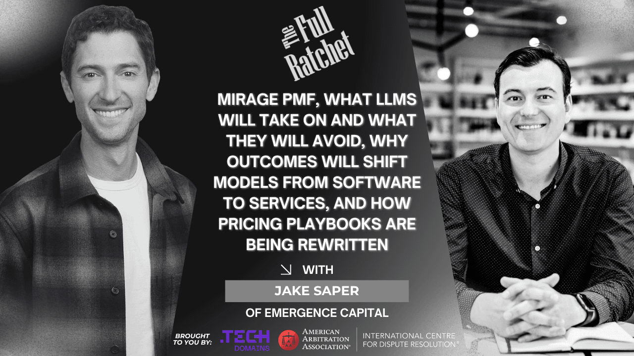 506. Mirage PMF, What LLMs Will Take On and What They Will Avoid, Why Outcomes Will Shift Models from Software to Services, and How Pricing Playbooks Are Being Rewritten (Jake Saper) — The Full Ratchet (TFR): Venture Capital and Startup Investing Demystified cover