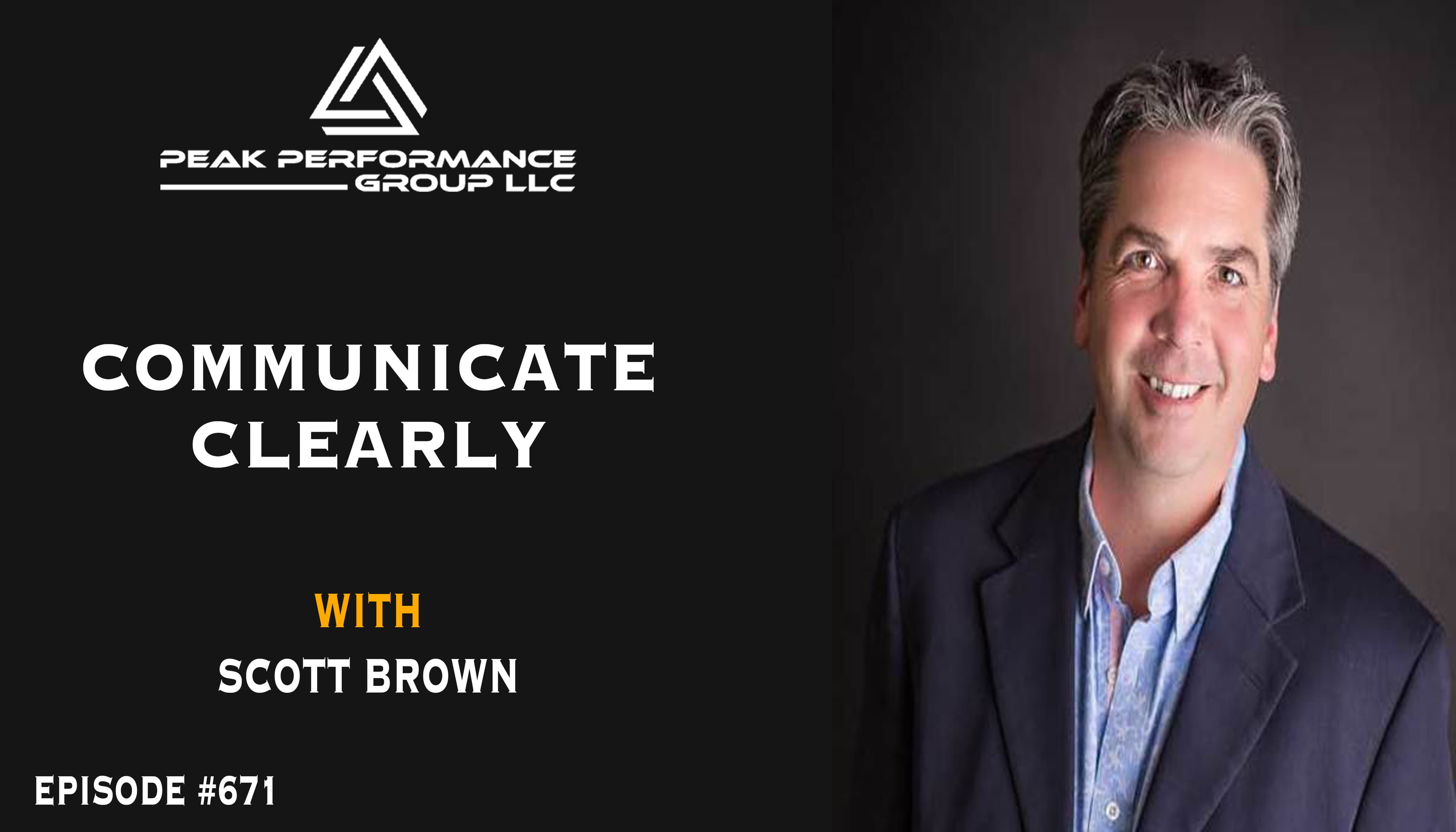 Communicate Clearly | Scott Brown | Episode #671 - Peak Performers | Tools, Strategies & Psychology to Get Things Done cover