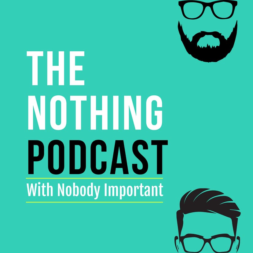The Nothing Podcast With Nobody Important cover