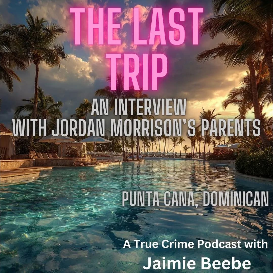 Strictly Stalking Presents: The Last Trip: An Interview, With Jordan Morrison's Parents: Punta Cana, Dominican - Strictly Stalking cover