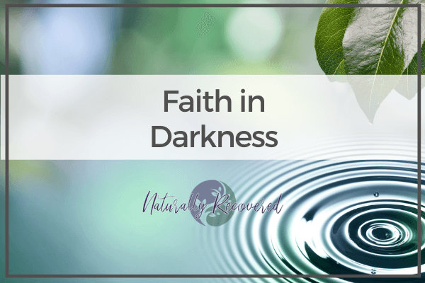 94 - Faith in Darkness — Naturally Recovered - Recovery Based Meditations with Ashlie cover