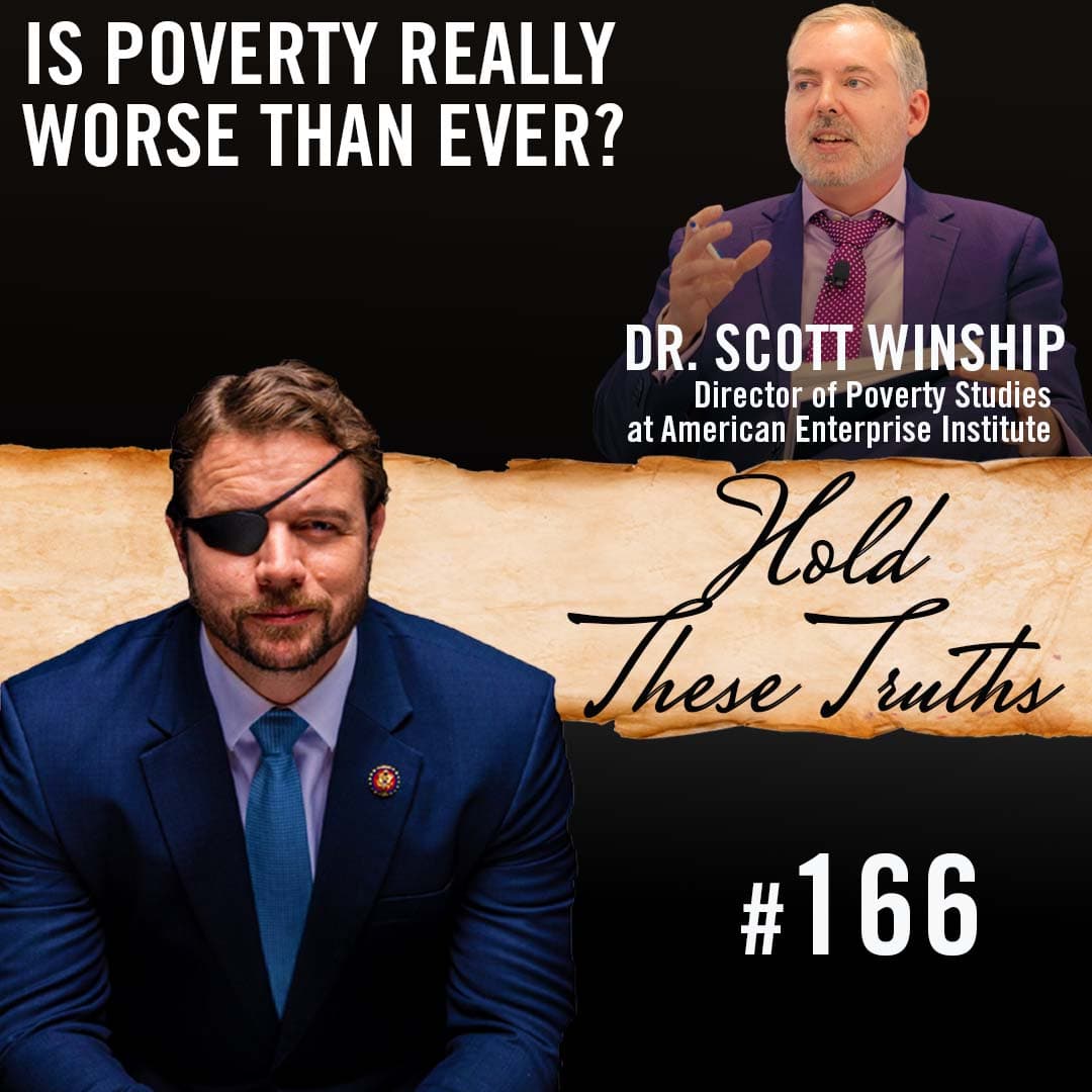Is Poverty Really Worse Than Ever? | Dr. Scott Winship - Hold These Truths with Dan Crenshaw cover