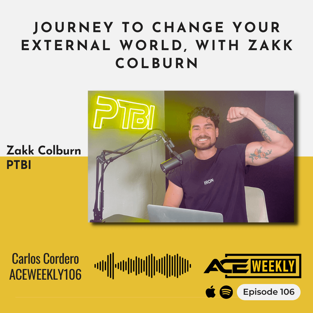 Journey to CHANGE your External World, with Zakk Colburn - ACEWEEKLY106 - Ace Weekly cover