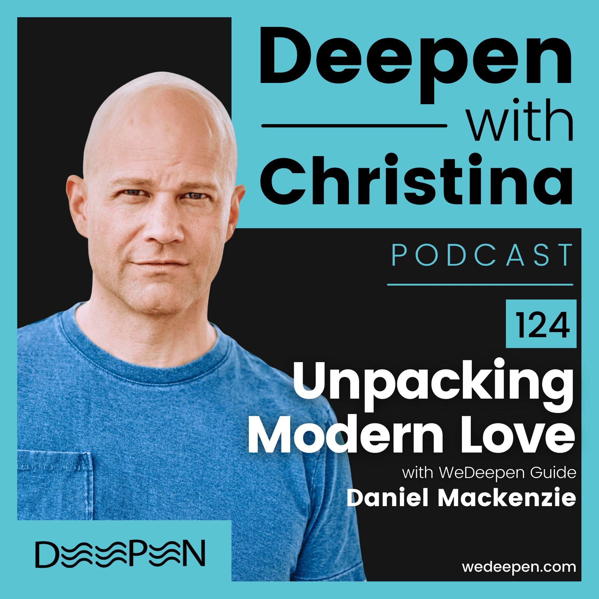 DWC 124: Unpacking Modern Love with Daniel Mackenzie — 'Deepen with Christina' by Christina Weber cover