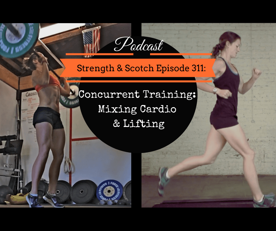 SS 311 - Concurrent Training: What Happens When You Mix Cardio and Lifting - Strength & Scotch: Get Fitter While Enjoying Life cover