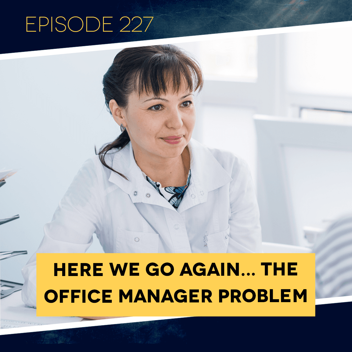 Ep. 227: Here We Go Again... The Officer Manager Problem. - Dental Business RX cover