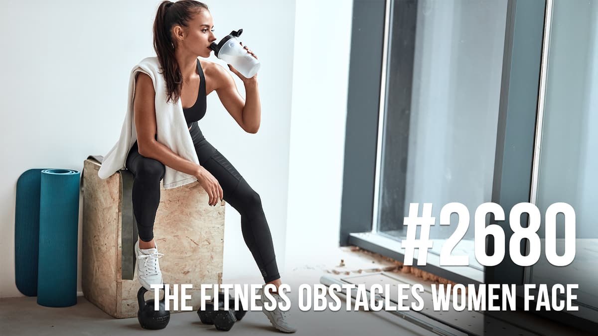 2680: The Fitness Obstacles Women Face and How to Solve Them - Mind Pump: Raw Fitness Truth cover