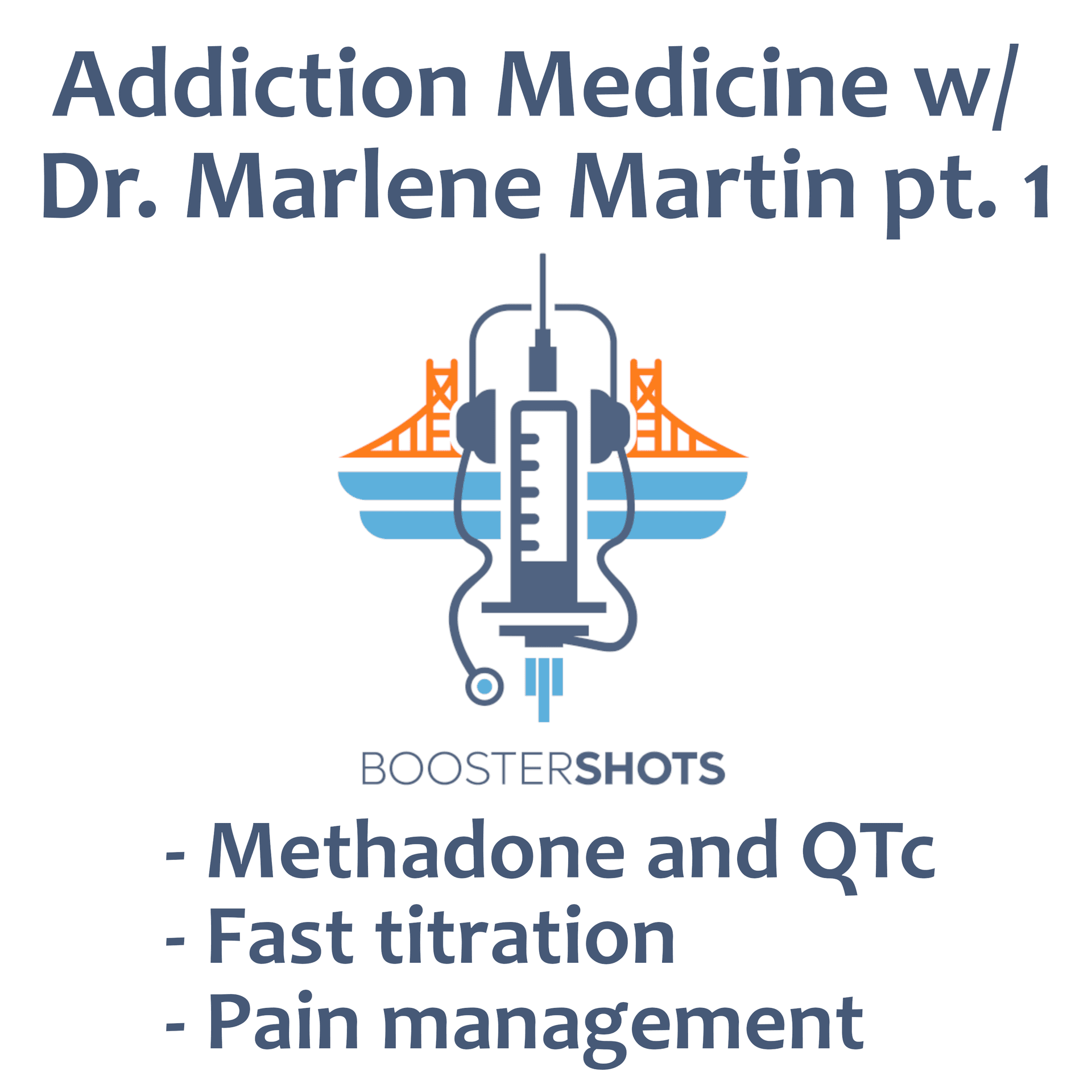 023 - Addiction med w/ Dr. Marlene Martin: Methadone and QTc, faster titration, depots and more! — Booster Shots cover