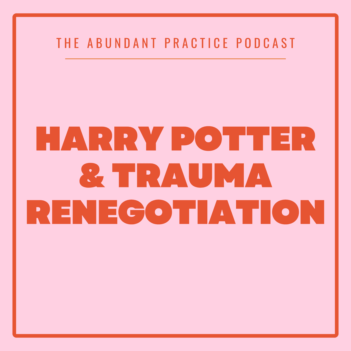 Episode #676: Harry Potter & Trauma Renegotiation, feat. Kellie Hayes - Abundant Practice Podcast cover