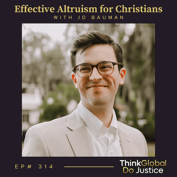 Effective Altruism for Christians with JD Bauman — Think Global, Do Justice cover