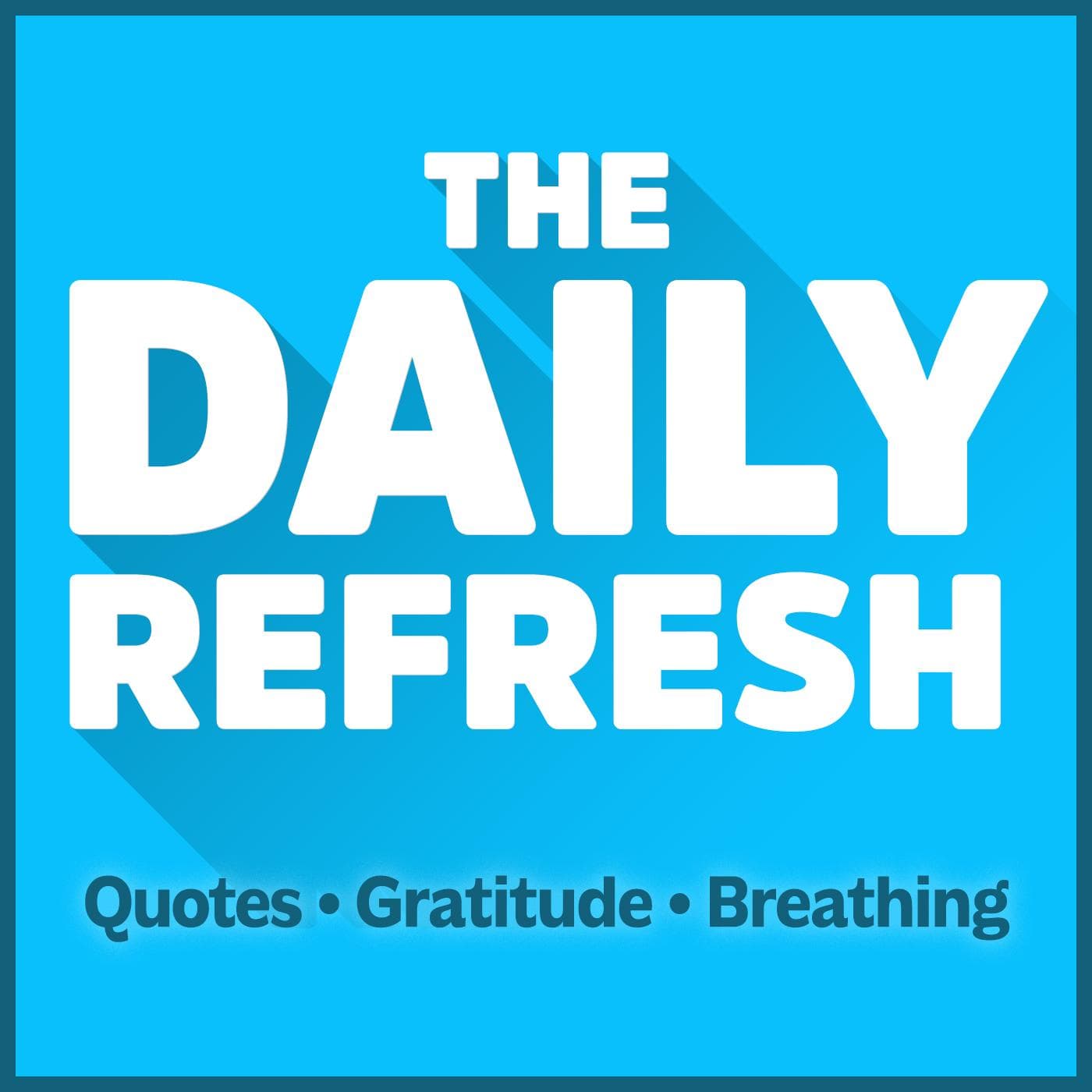 3376: The Daily Refresh | Quotes - Gratitude - Guided Breathing - The Daily Refresh cover