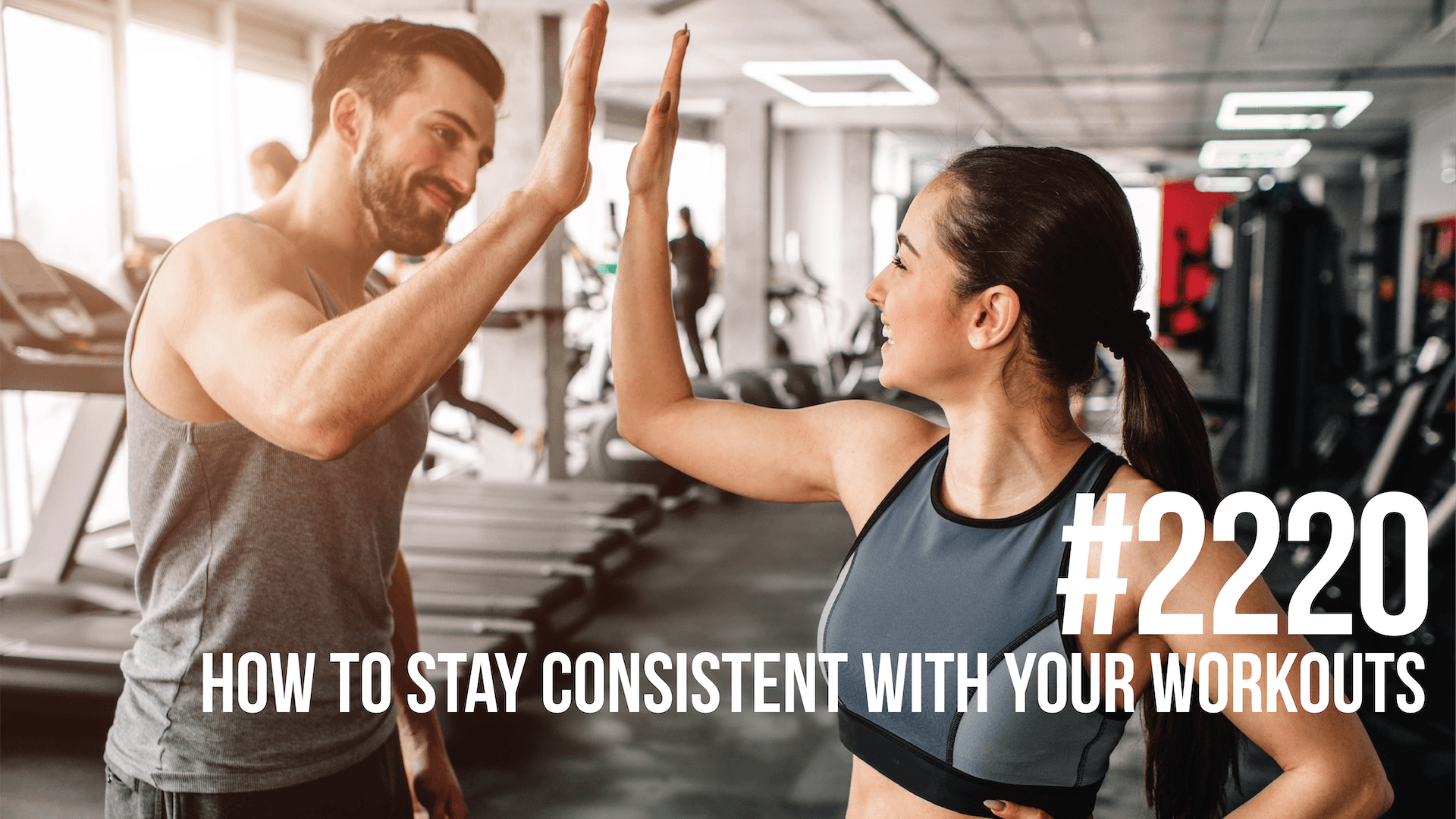 2220: How to Stay Consistent With Your Workouts - Mind Pump: Raw Fitness Truth cover