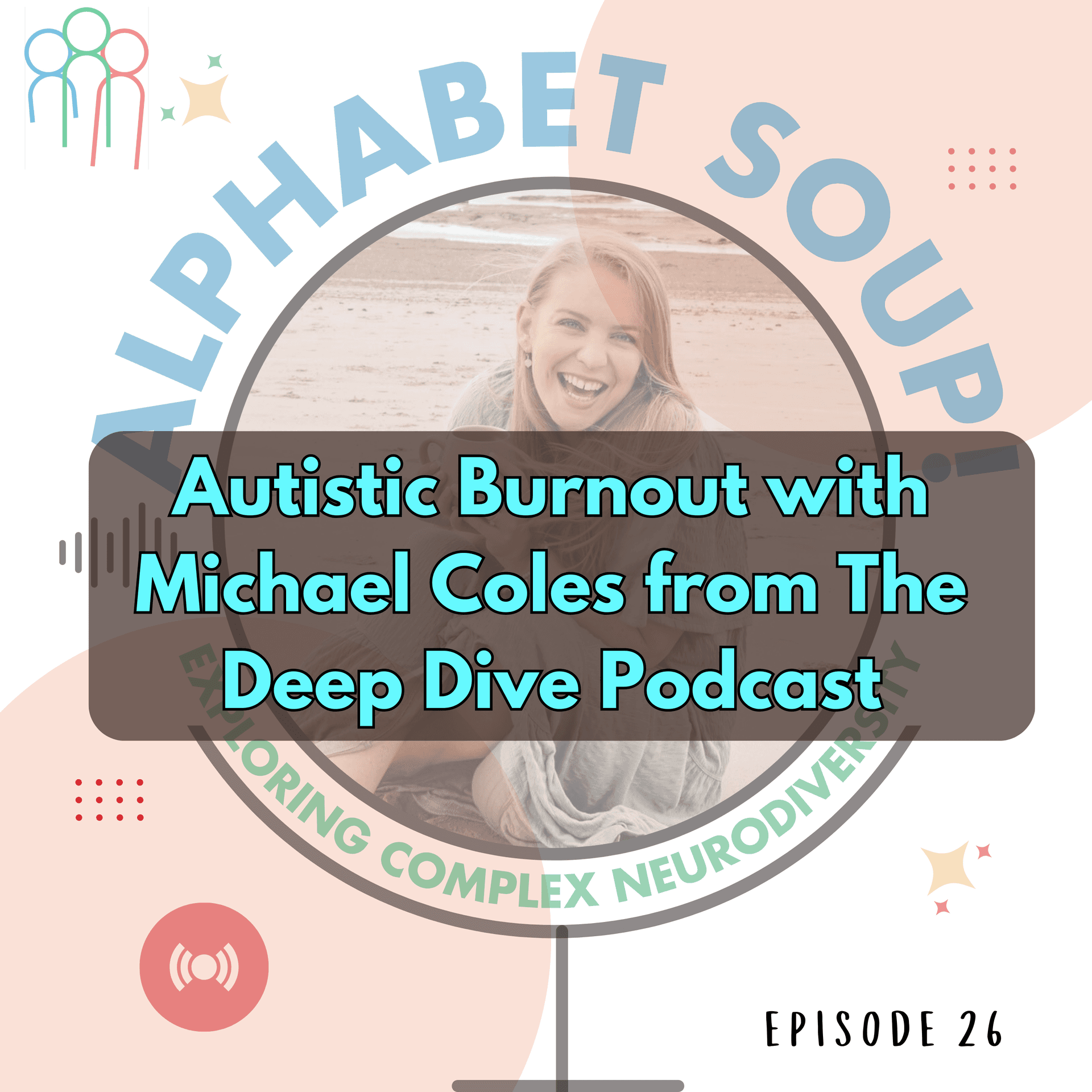 The Experience of Autistic Burnout with Michael Coles - Alphabet Soup! Exploring Complex Neurodiversity cover