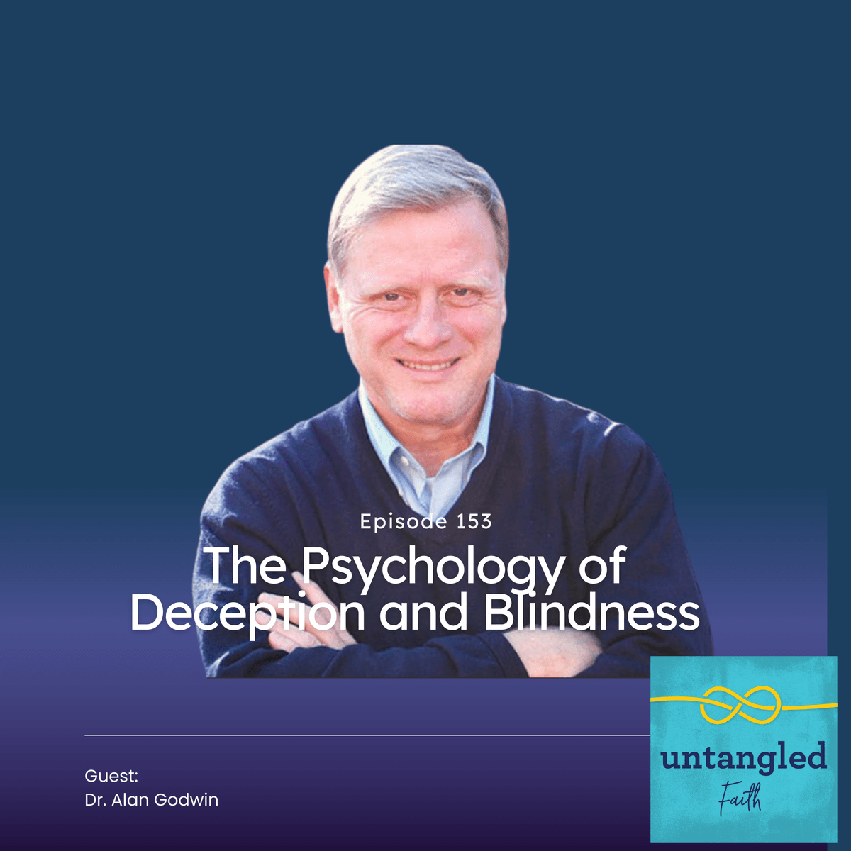 153: The Psychology of Deception and Blindness. Guest: Dr. Alan Godwin - Untangled Faith cover