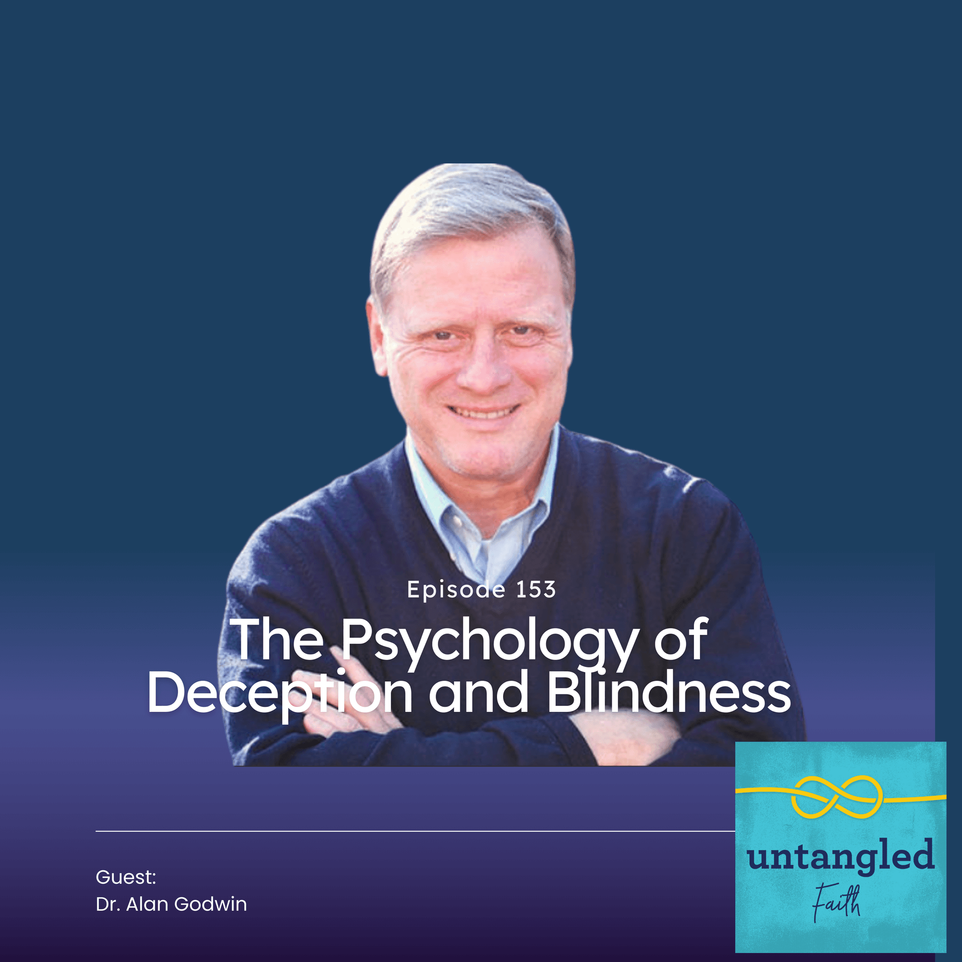 153: The Psychology of Deception and Blindness. Guest: Dr. Alan Godwin — Untangled Faith cover
