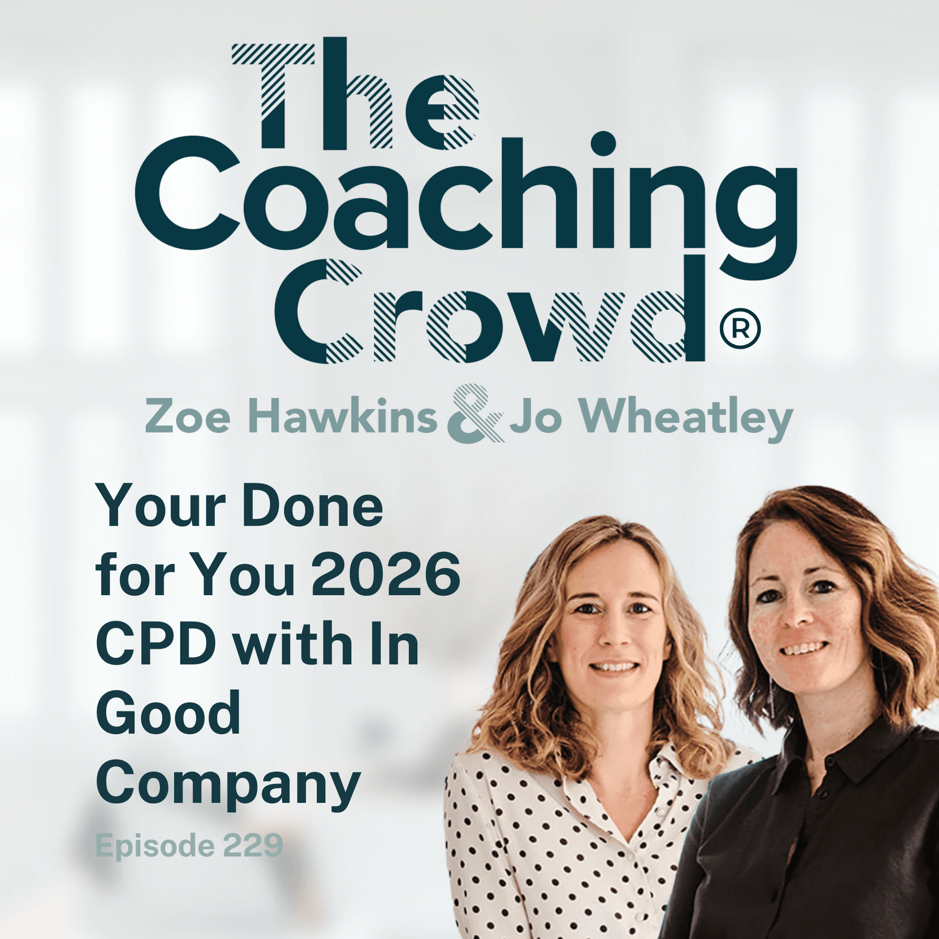 Your Done For You 2026 CPD With In Good Company — The Coaching Crowd® Podcast with Jo Wheatley & Zoe Hawkins cover