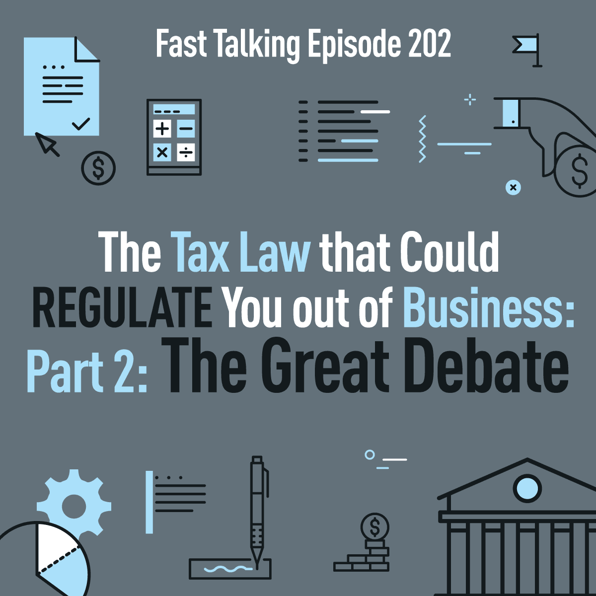202: The Tax Law that Could REGULATE You out of Business: Part 2 The Great Debate — Fast Talking cover