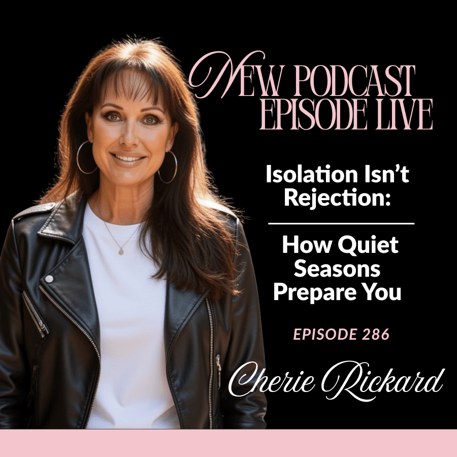 Episode 286: Isolation Isn't Rejection: How Quiet Seasons Prepare You - The Cherie Rickard Show cover