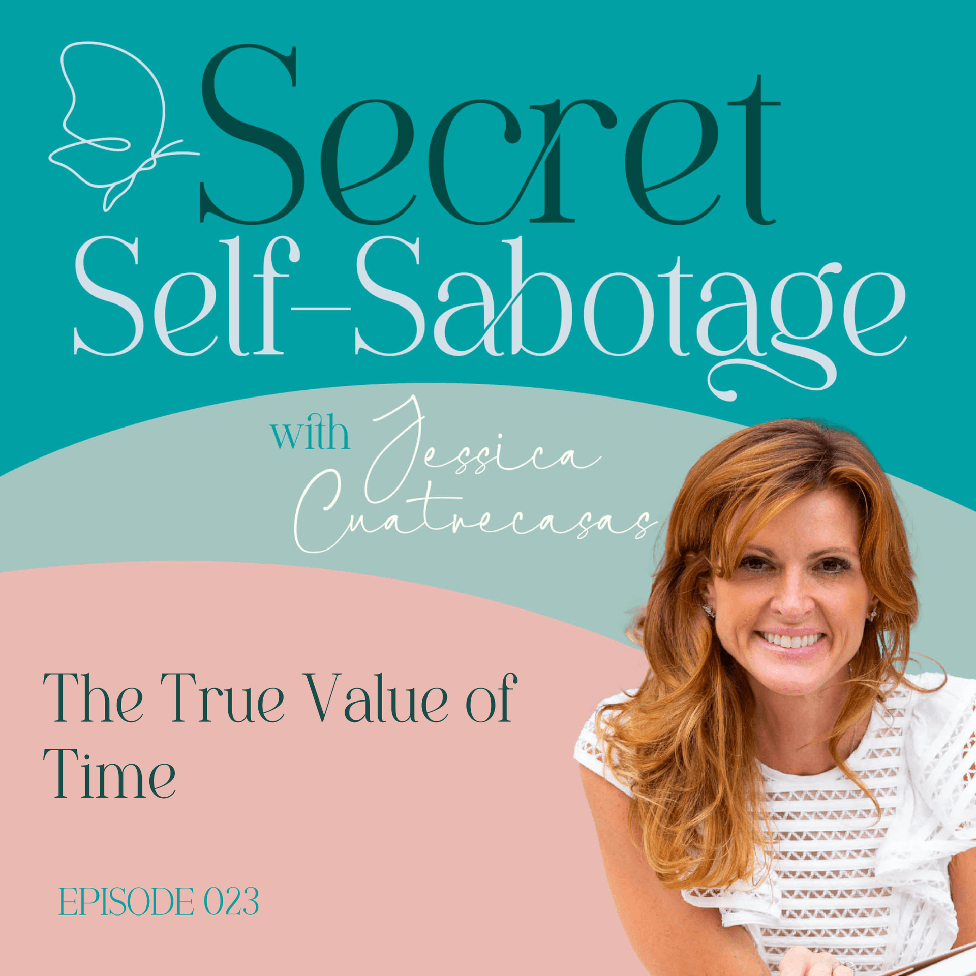 023 The True Value of Time - Secret Self-Sabotage with Jessica Cuatrecasas cover