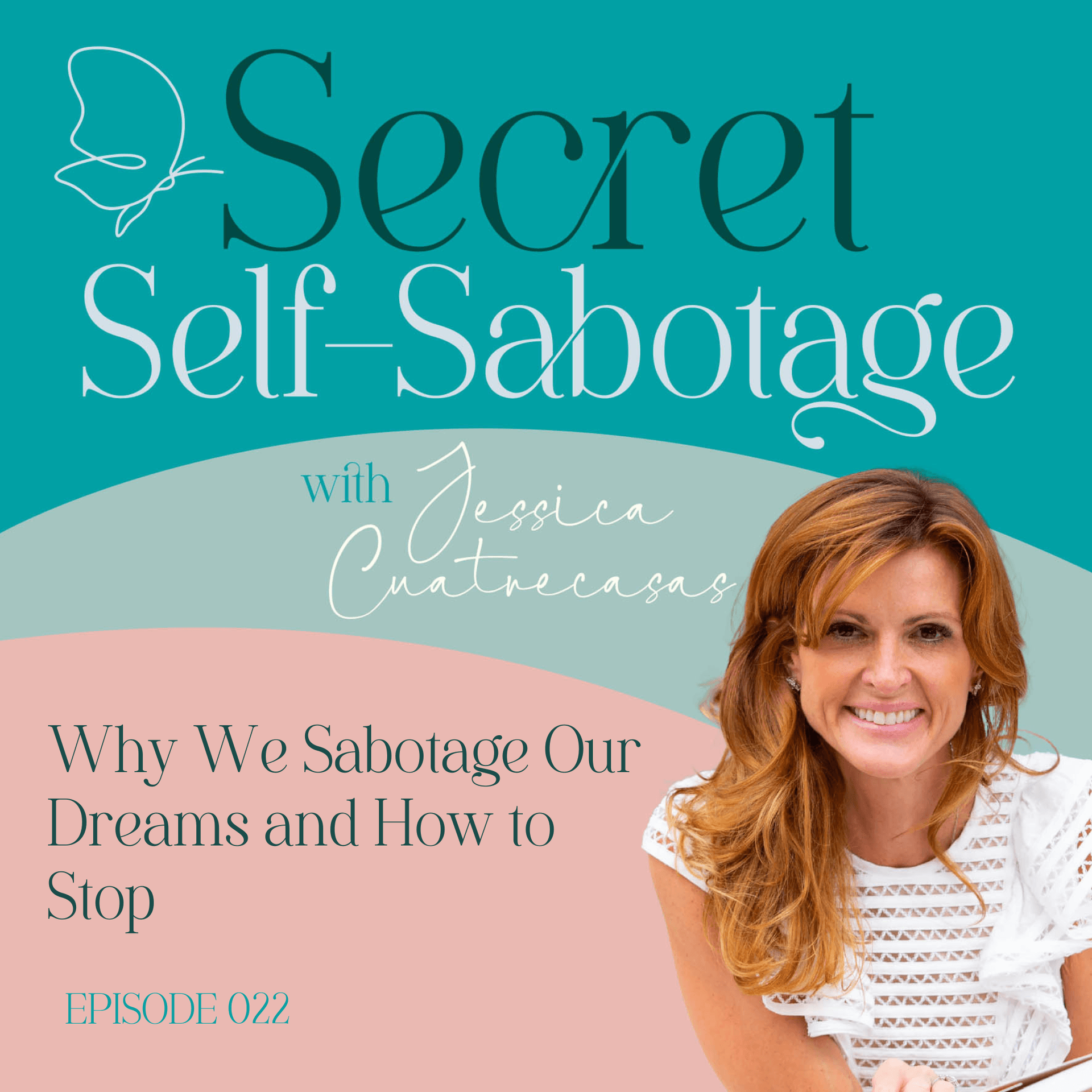 022 Why We Sabotage Our Dreams and How to Stop — Secret Self-Sabotage with Jessica Cuatrecasas cover