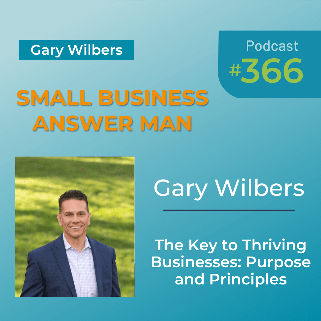 The Key to Thriving Businesses: Purpose and Principles | EP: 366 Gary Wilbers - Small Business Answer Man cover