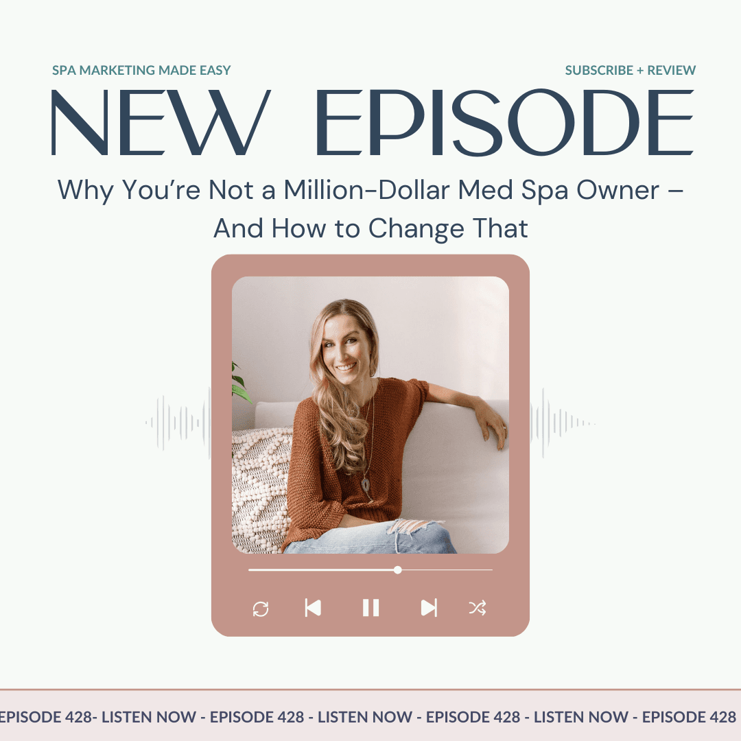 SMME #428 Why You’re Not a Million-Dollar Med Spa Owner – And How to Change That - Spa Marketing Made Easy Podcast cover