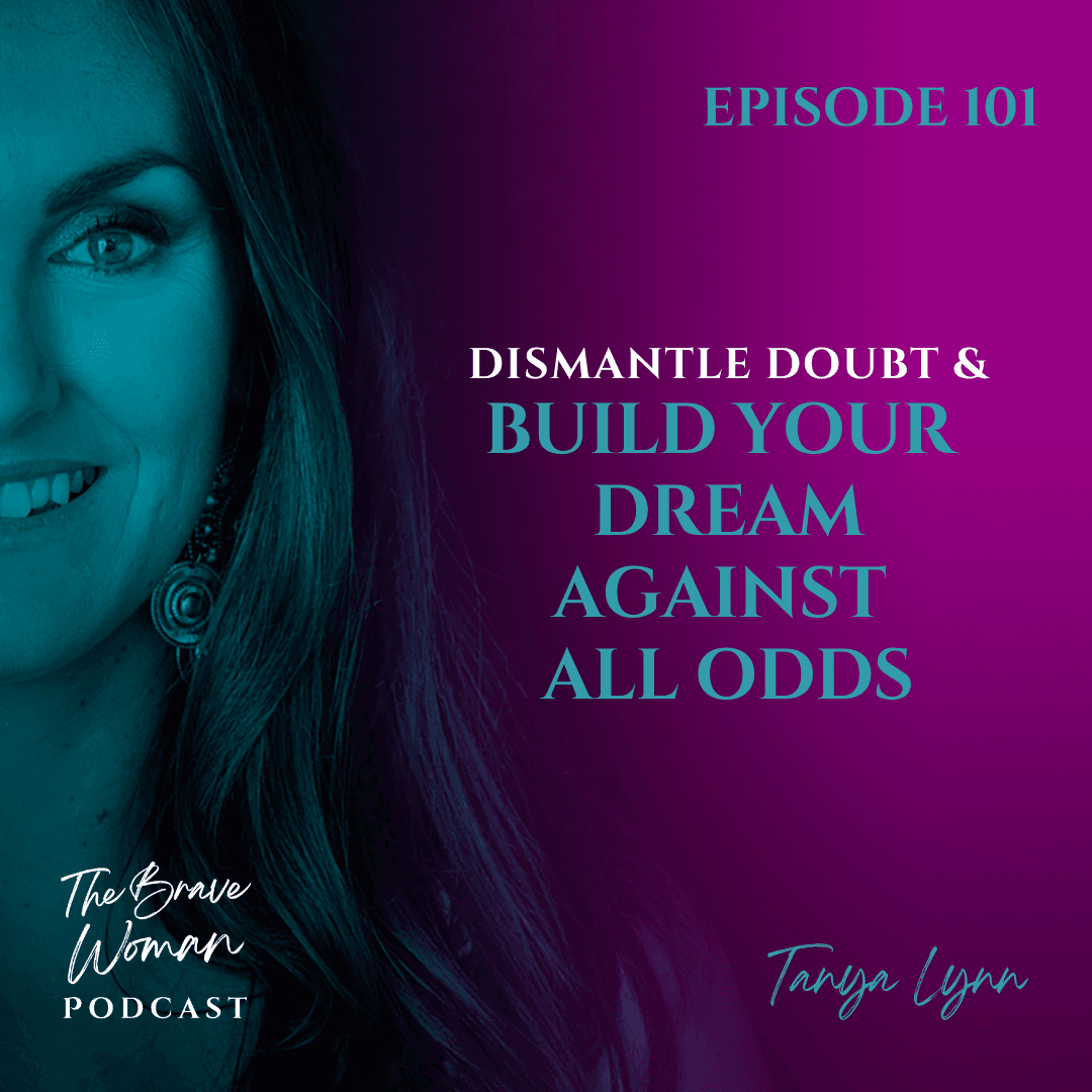 Dismantle Doubt & Build Your Dream Against All Odds — The Brave Woman Podcast cover